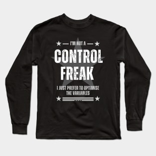 I'm not a control freak, I just prefer to optimize the variables Long Sleeve T-Shirt